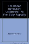 The Haitian Revolution Celebrating the First Black Republic