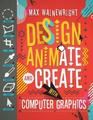 Design Animate and Create with Computer Graphics