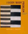 The Body/Body Problem Selected Essays