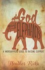 God and Elephants: A Worshipper's Guide to Raising Support