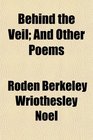 Behind the Veil And Other Poems