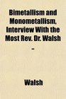 Bimetallism and Monometallism Interview With the Most Rev Dr Walsh