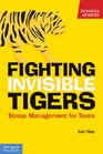 Fighting Invisible Tigers A Stress Management Guide for Teens