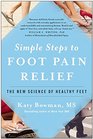 Simple Steps to Foot Pain Relief The New Science of Healthy Feet