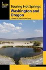 Touring Hot Springs Washington and Oregon A Guide to the States' Best Hot Springs 2nd Edition