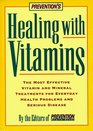 Prevention's Healing With Vitamins  The Most Effective Vitamin and Mineral Treatments for Everyday Health Problems and Serious Disease