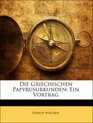 Die Griechischen Papyrusurkunden Ein Vortrag