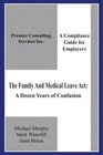 The Family And Medical Leave Act A Dozen Years of Confusion  A Compliance Guide for Employers