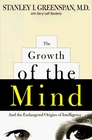 The Growth of the Mind And the Endangered Origins of Intelligence