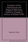 Evolution of the International and Regional Monetary Systems Essays in Honour of Robert Triffin