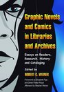 Graphic Novels and Comics in Libraries and Archives Essays on Readers Research History and Cataloging