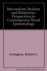 Rationalism Realism and Relativism Perspectives in Contemporary Moral Epistemology