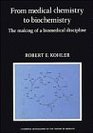 From Medical Chemistry to Biochemistry The Making of a Biomedical Discipline