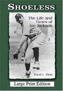 Shoeless The Life and Times of Joe Jackson