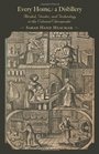 Every Home a Distillery: Alcohol, Gender, and Technology in the Colonial Chesapeake (Early America: History, Context, Culture)