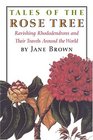 Tales of the Rose Tree Ravishing Rhododendrons And Their Travels Around the World