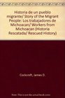 Historia de un pueblo migrante/ Story of the Migrant People Los trabajadores de Michoacan/ Workers from Michoacan