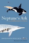 Neptune's Ark From Ichthyosaurs to Orcas