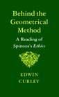 Behind the Geometrical Method A Reading of Spinoza's Ethics