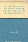 Best of O Henry Over 100 Stories Including the Gift of the Magi and the Furnished Room