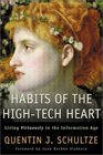 Habits of the HighTech Heart Living Virtuously in the Information Age