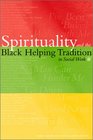 Spirituality and the Black Helping Tradition in Social Work