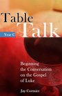 Table Talk Year C Beginning the Conversation on the Gospel of Luke