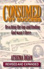 Consumed by Success Reaching the Top and Finding God Wasn't There