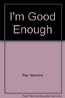I'm Good Enough