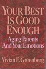 Your Best Is Good Enough Aging Parents and Your Emotions