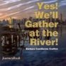 Yes We'll Gather at the River