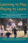 Learning to Play Playing to Learn Curriculum and Activities for Classroom and Playground Management Revisied Third Edition