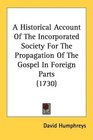 A Historical Account Of The Incorporated Society For The Propagation Of The Gospel In Foreign Parts