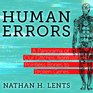 Human Errors: A Panorama of Our Glitches, From Pointless Bones to Broken Genes