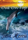 Out on Top  A Collection of Upbeat Short Stories