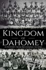 Kingdom of Dahomey A History from Beginning to End