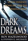 Dark Dreams Sexual Violence Homicide and the Criminal Mind