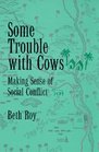 Some Trouble With Cows Making Sense of Social Conflict