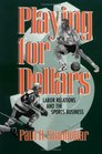 Playing for Dollars Labor Relations and the Sports Business