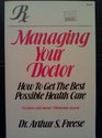 Managing Your Doctor How to Get the Best Possible Health Care