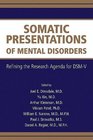 Somatic Presentations of Mental Disorders Refining the Research Agenda for DSMV