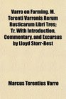 Varro on Farming M Terenti Varronis Rerum Rusticarum Libri Tres Tr With Introduction Commentary and Excursus by Lloyd StorrBest