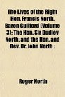 The Lives of the Right Hon Francis North Baron Guilford  The Hon Sir Dudley North and the Hon and Rev Dr John North