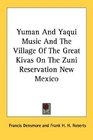 Yuman And Yaqui Music And The Village Of The Great Kivas On The Zuni Reservation New Mexico