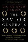 The Savior Generals How Five Great Commanders Saved Wars That Were Lost  From Ancient Greece to Iraq
