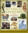 Mythical Creatures Bible: The Definitive Guide to Beasts and Beings from Mythology and Folklore (Godsfield Bible)