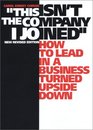 "This Isn't the Company I Joined": How to Lead in a Business Turned Upside Down