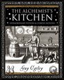 The Alchemist's Kitchen Extraordinary Potions and Curious Notions