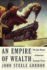 An Empire of Wealth The Epic History of American Economic Power