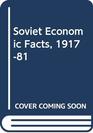 Soviet Economic Facts 191781